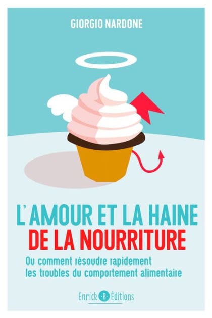 L'amour et la haine de la nourriture: Ou comment résoudre rapidement les troubles du comportement alimentaire