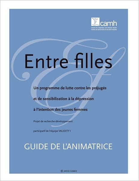 Entre Filles: Un Programme de Lutte Contre Les Prejuges Et de Sensibilisation a la Depression A L'Intention Des Jeunes Femmes: Guide