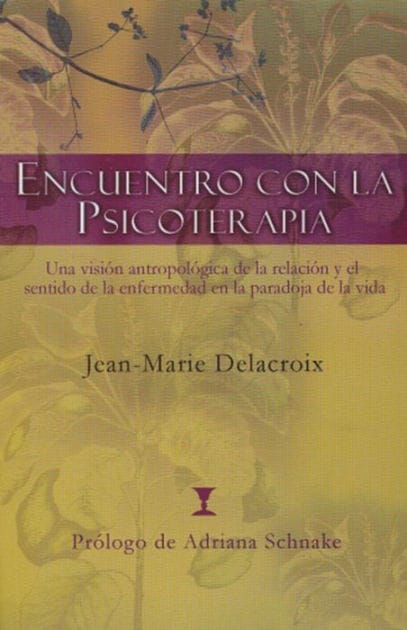 Encuentro con la psicoterapia: Una visi�n antropol�gica de la relaci�n y el sentido de la enfermedad en la paradoja de la vida