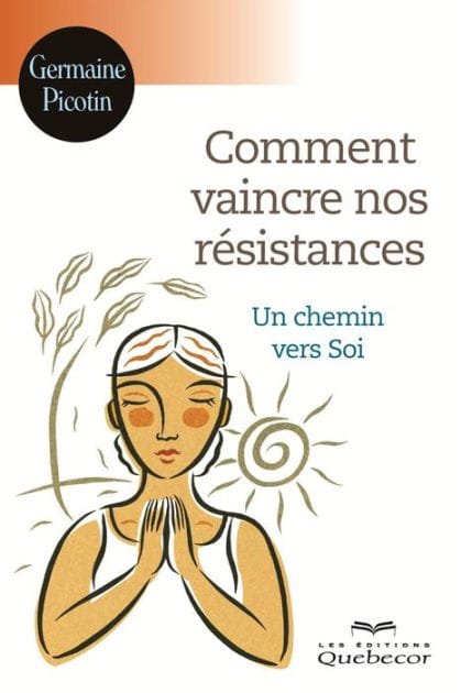 Comment vaincre nos résistances: Un chemin vers Soi