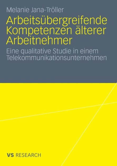 Arbeitsübergreifende Kompetenzen älterer Arbeitnehmer: Eine qualitative Studie in einem Telekommunikationsunternehmen