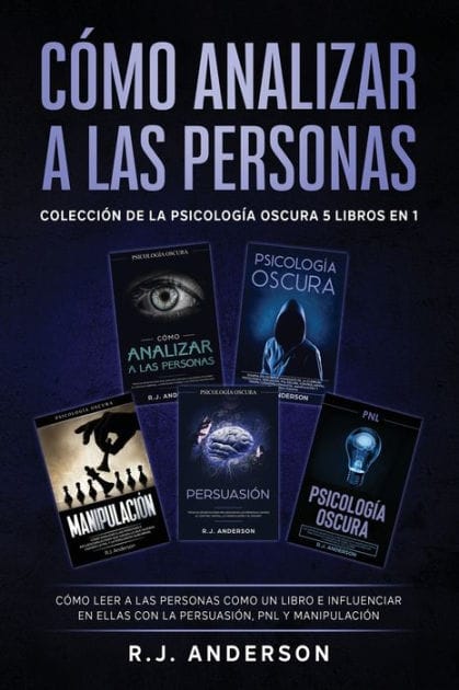 C�mo analizar a las Personas: Colecci�n de la Psicolog�a Oscura 5 libros en 1 - C�mo leer a las personas como un libro e influenciar en ellas con la Persuasi�n, PNL y Manipulaci�n