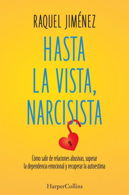 Hasta la vista, narcisista: Cómo salir de relaciones abusivas, superar la dependencia emocional y recuperar la autoestima