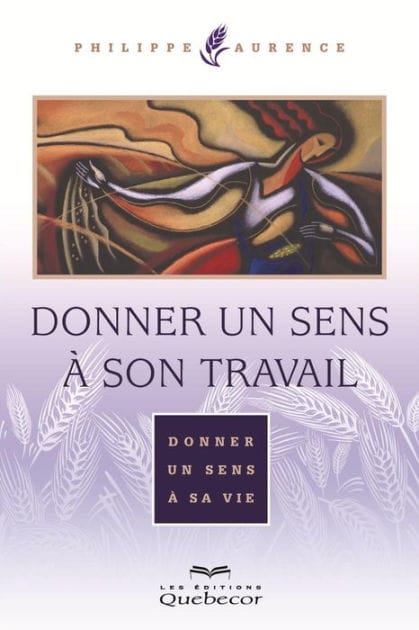 Donner un sens à son travail: Donner un sens à sa vie