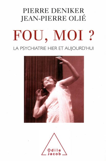 Fou, moi ?: La psychiatrie hier et aujourd'hui