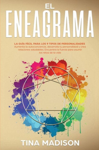 El Eneagrama: La gu�a F�cil Para los 9 Tipos de Personalidades. Aumenta la Autoconciencia, Desarrolla tu Personalidad y Crea Relaciones Saludables. Encuentra la Fuerza para Asumir los Retos de la Vida