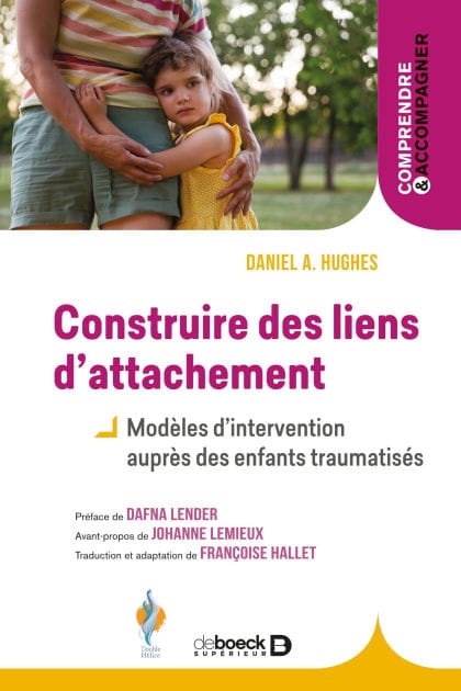 Construire des liens d attachement: Modèles d'intervention auprès des enfants traumatisés