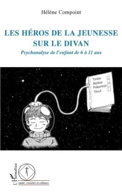 Les héros de la jeunesse sur le divan: Psychanalyse de l'enfant de 6 à 11 ans