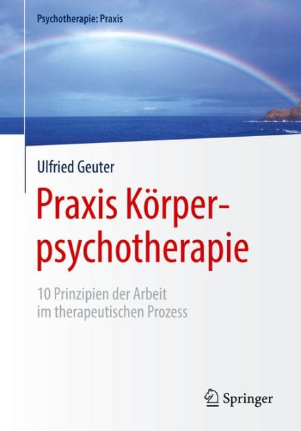 Praxis K�rperpsychotherapie: 10 Prinzipien der Arbeit im therapeutischen Prozess