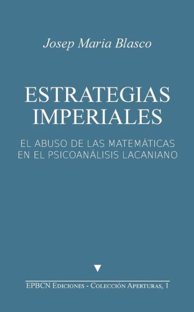 Estrategias Imperiales: El abuso de las matemáticas en el psicoanálisis lacaniano