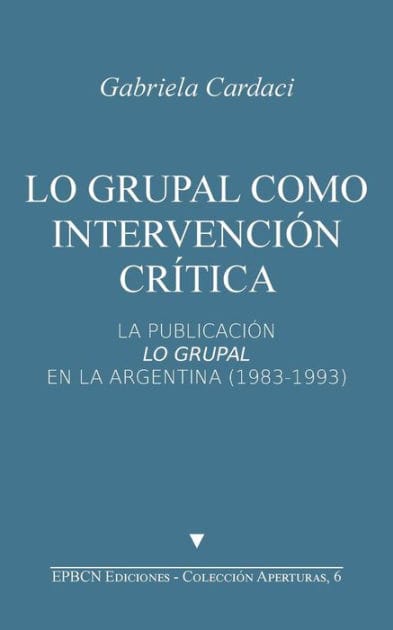 Lo grupal como intervención crítica: La publicación Lo Grupal en la Argentina (1983-1993)