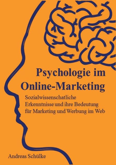 Psychologie im Online-Marketing: Sozialwissenschaftliche Erkenntnisse und ihre Bedeutung für Marketing und Werbung im Web