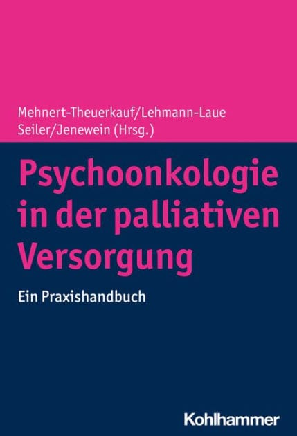 Psychoonkologie in der palliativen Versorgung: Ein Praxishandbuch