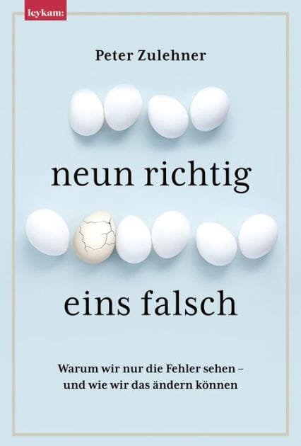 Neun richtig, eins falsch.: Warum wir nur die Fehler sehen - und wie wir das ändern können.