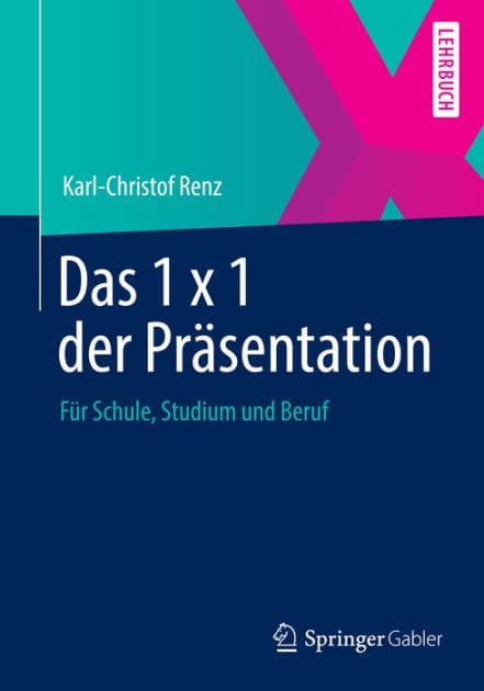 Das 1 x 1 der Pr�sentation: F�r Schule, Studium und Beruf