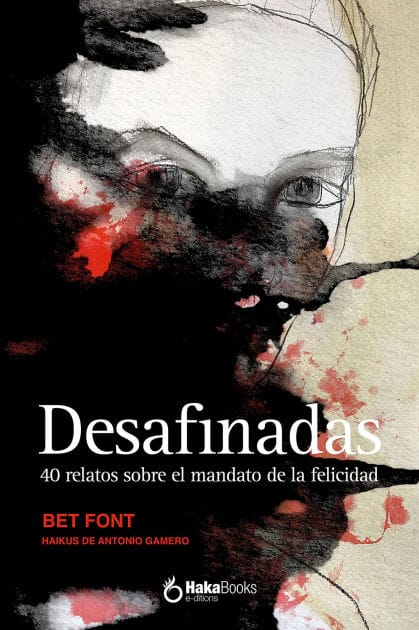 Desafinadas: 40 relatos sobre el mandato de la felicidad