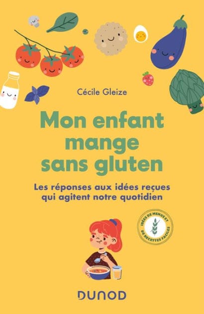 Mon enfant mange sans gluten: Les réponses aux idées reçues qui agitent notre quotidien
