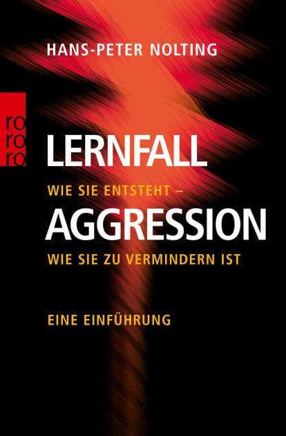 Lernfall Aggression 1: Wie sie entsteht - wie sie zu vermindern ist - Eine Einführung