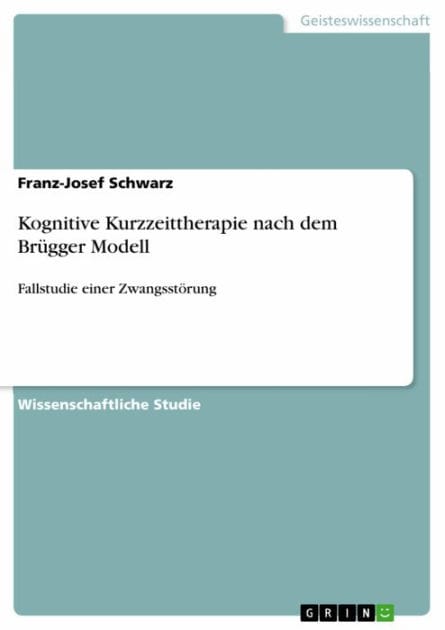 Kognitive Kurzzeittherapie nach dem Brügger Modell: Fallstudie einer Zwangsstörung