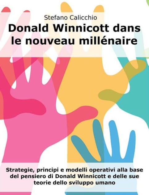 Donald Winnicott dans le nouveau millénaire: Stratégies, principes et modèles opérationnels qui sous-tendent la pensée de Donald Winnicott et ses théories du développement humain