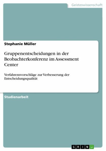 Gruppenentscheidungen in der Beobachterkonferenz im Assessment Center: Verfahrensvorschläge zur Verbesserung der Entscheidungsqualität