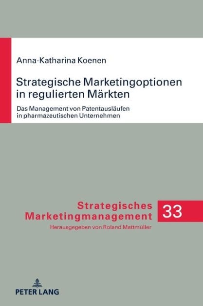 Strategische Marketingoptionen in regulierten Maerkten: Das Management von Patentauslaeufen in pharmazeutischen Unternehmen