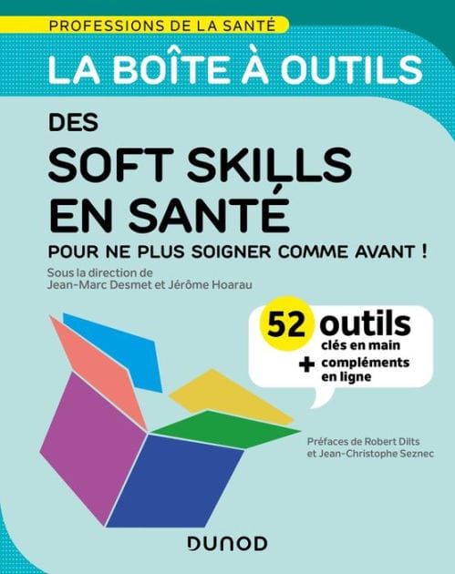La boîte à outils des soft skills en santé: 52 outils clés en main, pour ne plus soigner comme avant ! + vidéos d'approfondissement