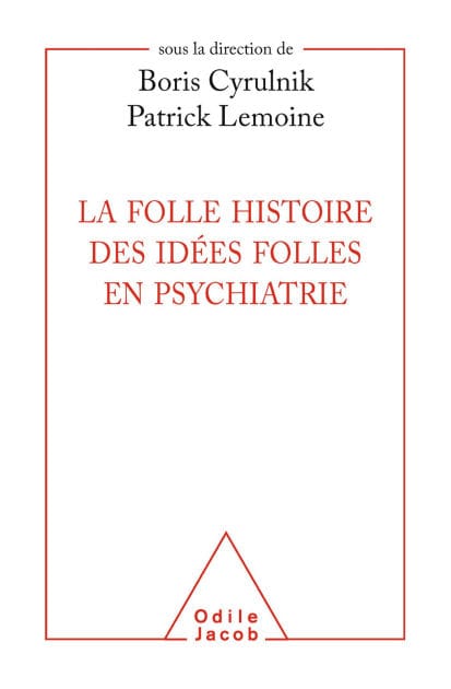 La Folle histoire des idées folles en psychiatrie