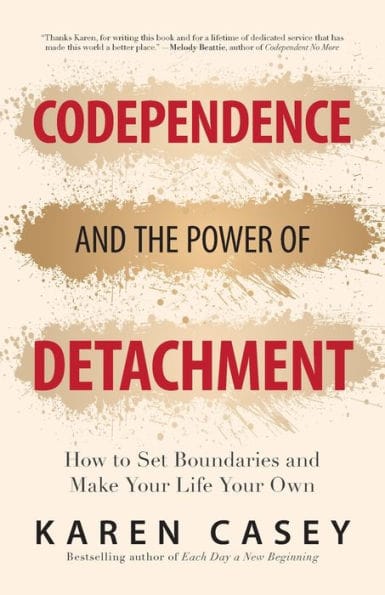 Codependence and the Power of Detachment: How to Set Boundaries and Make Your Life Your Own (For Adult Children of Alcoholics and Other Addicts)