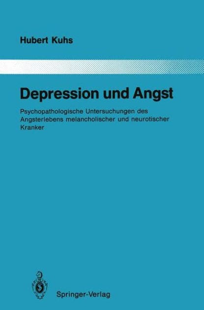 Depression und Angst: Psychopathologische Untersuchungen des Angsterlebens melancholischer und neurotischer Kranker