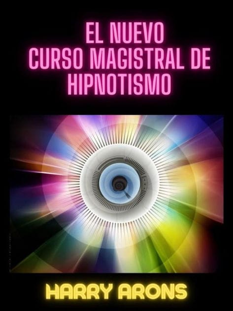 El Nuevo Curso Magistral de Hipnotismo (Traducido)