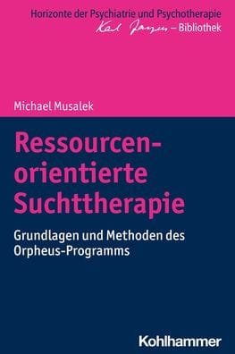 Ressourcenorientierte Suchttherapie: Grundlagen und Methoden des Orpheus-Programms