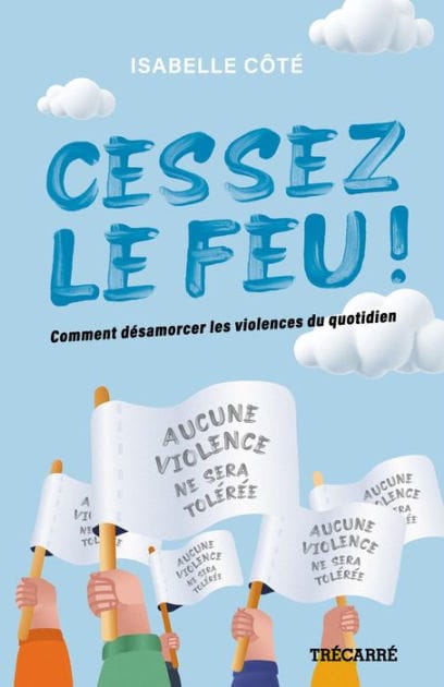 Cessez le feu !: Comment désamorcer les violences du quotidien