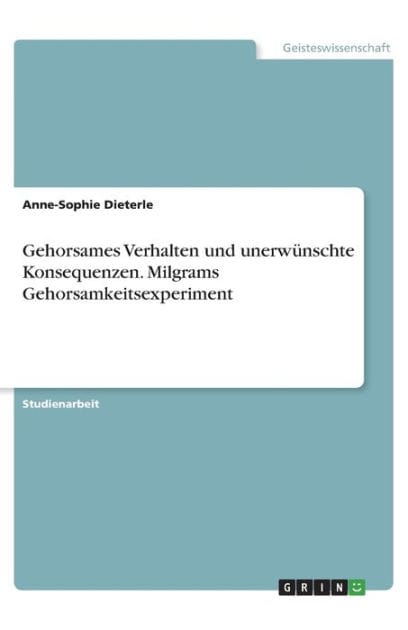 Gehorsames Verhalten und unerw?nschte Konsequenzen. Milgrams Gehorsamkeitsexperiment