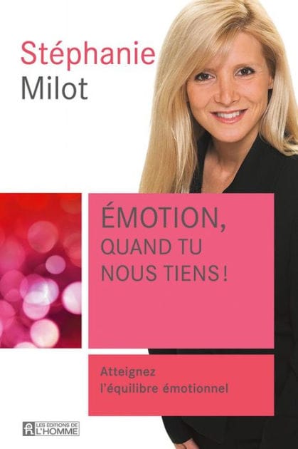 Emotion, quand tu nous tiens!: Atteignez l'équilibre émotionnel