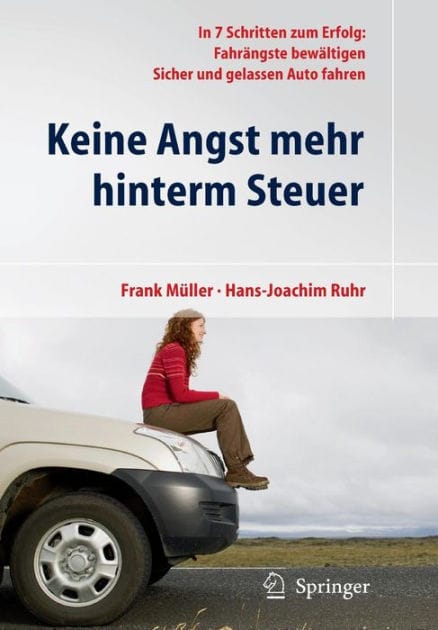 Keine Angst mehr hinterm Steuer: In 7 Schritten zum Erfolg: Fahr�ngste bew�ltigen, sicher und gelassen Auto fahren