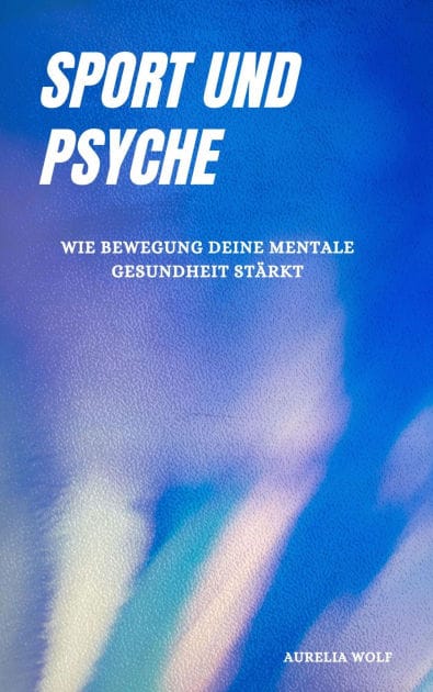 Sport und Psyche: Wie Bewegung deine mentale Gesundheit stärkt