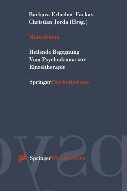 Monodrama: Heilende Begegnung Vom Psychodrama zur Einzeltherapie