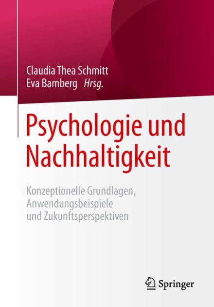 Psychologie und Nachhaltigkeit: Konzeptionelle Grundlagen, Anwendungsbeispiele und Zukunftsperspektiven
