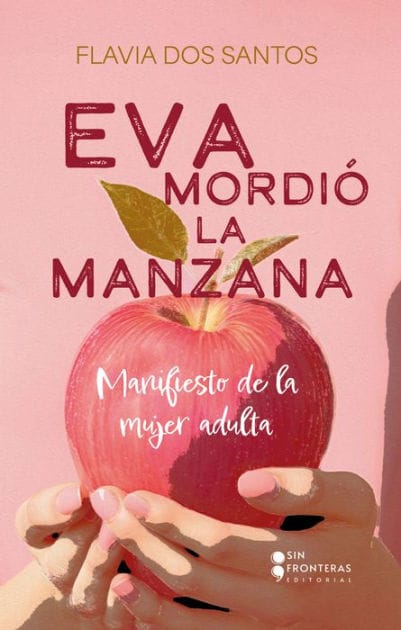 Eva mordió la manzana: Manifiesto de la mujer adulta