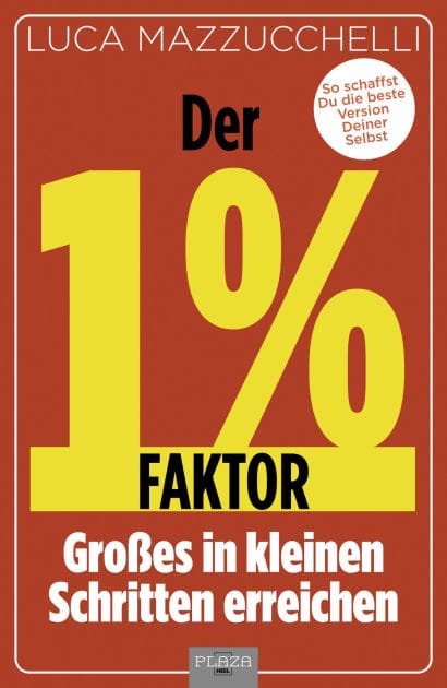 Der 1 % Faktor: Großes in kleinen Schritten erreichen