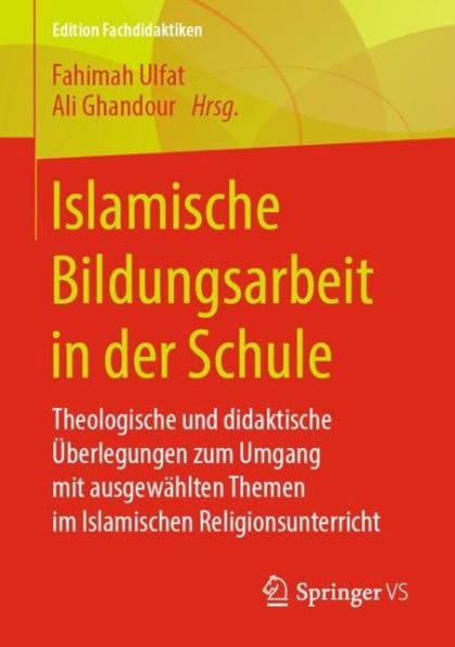 Islamische Bildungsarbeit in der Schule: Theologische und didaktische �berlegungen zum Umgang mit ausgew�hlten Themen im Islamischen Religionsunterricht