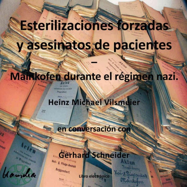 Esterilizaciones forzadas y asesinatos de pacientes - Mainkofen durante el regimen nazi.: Heinz Michael Vilsmeier en conversación con Gerhard Schneider