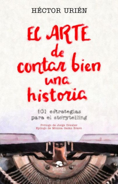 El arte de contar bien una historia: 101 estrategias para el storytelling.