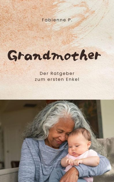 Grandmother: Der Ratgeber zum ersten Enkel
