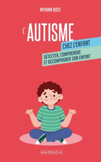 L'autisme chez l'enfant: Détecter, comprendre et accompagner son enfant