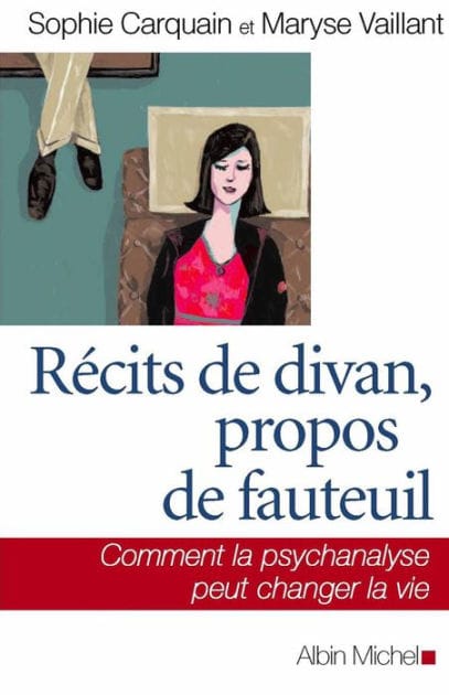 Récits de divan propos de fauteuil: Comment la psychanalyse peut changer la vie