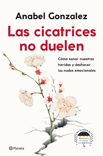 Las cicatrices no duelen: Cómo sanar nuestras heridas y deshacer los nudos emocionales