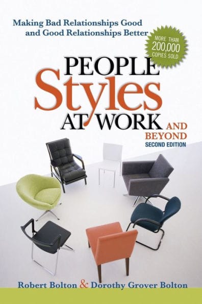 People Styles at Work...And Beyond: Making Bad Relationships Good and Good Relationships Better