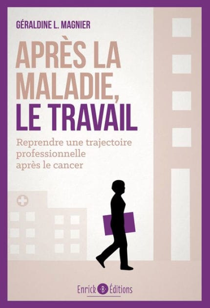 Après la maladie, le travail: Comment reprendre une trajectoire professionnelle après le cancer ?